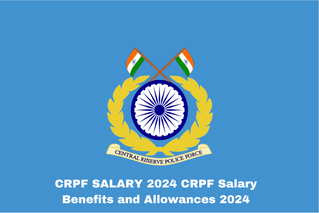 CRPF Salary Benefits and Allowances 2024 