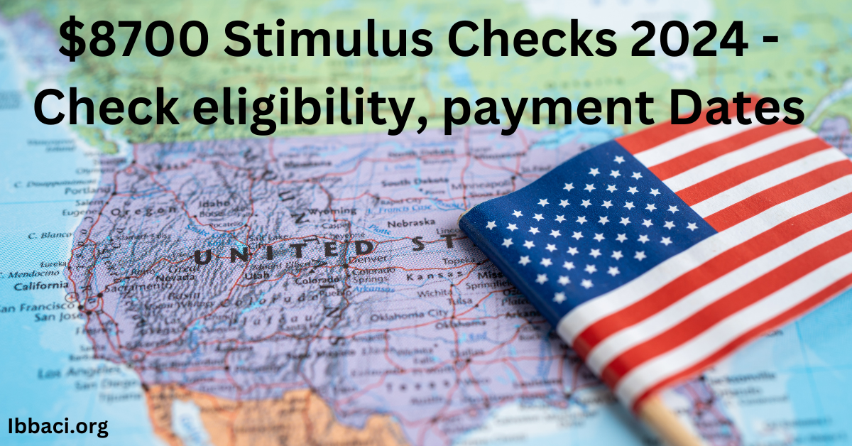 $8700 Stimulus Checks 2024: Eligibility and Dates - IBBACI