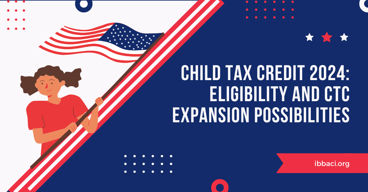 Child Tax Credit 2024 Eligibility and CTC Expansion Possibilities ibbaci